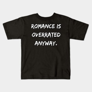Romance is overrated anyway. A Sarcastic Valentines Day Quote Kids T-Shirt